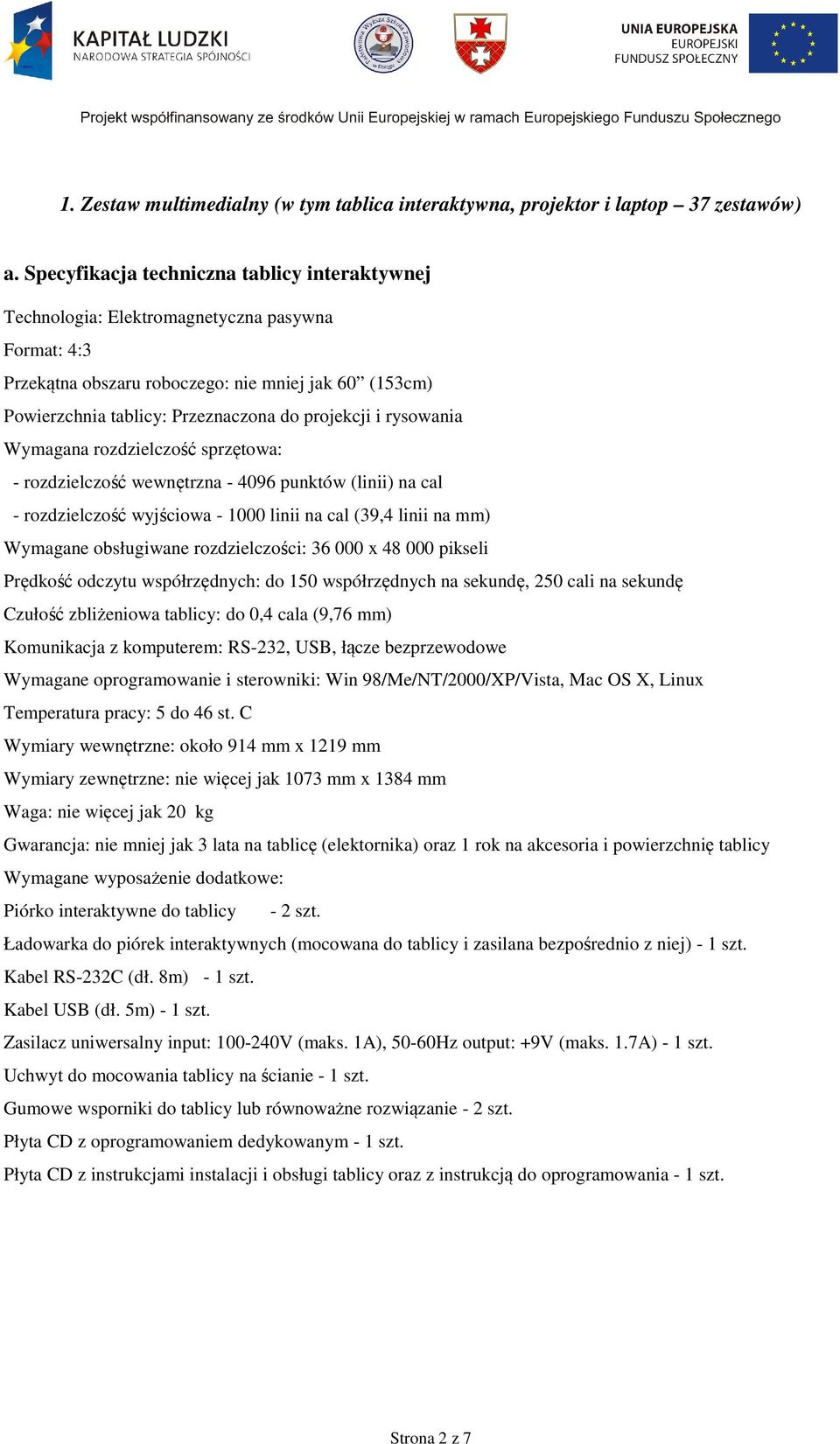 i rysowania Wymagana rozdzielczość sprzętowa: - rozdzielczość wewnętrzna - 4096 punktów (linii) na cal - rozdzielczość wyjściowa - 1000 linii na cal (39,4 linii na mm) Wymagane obsługiwane