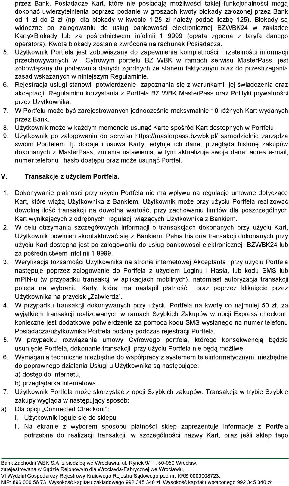 Blokady są widoczne po zalogowaniu do usług bankowości elektronicznej BZWBK24 w zakładce Karty>Blokady lub za pośrednictwem infolinii 1 9999 (opłata zgodna z taryfą danego operatora).