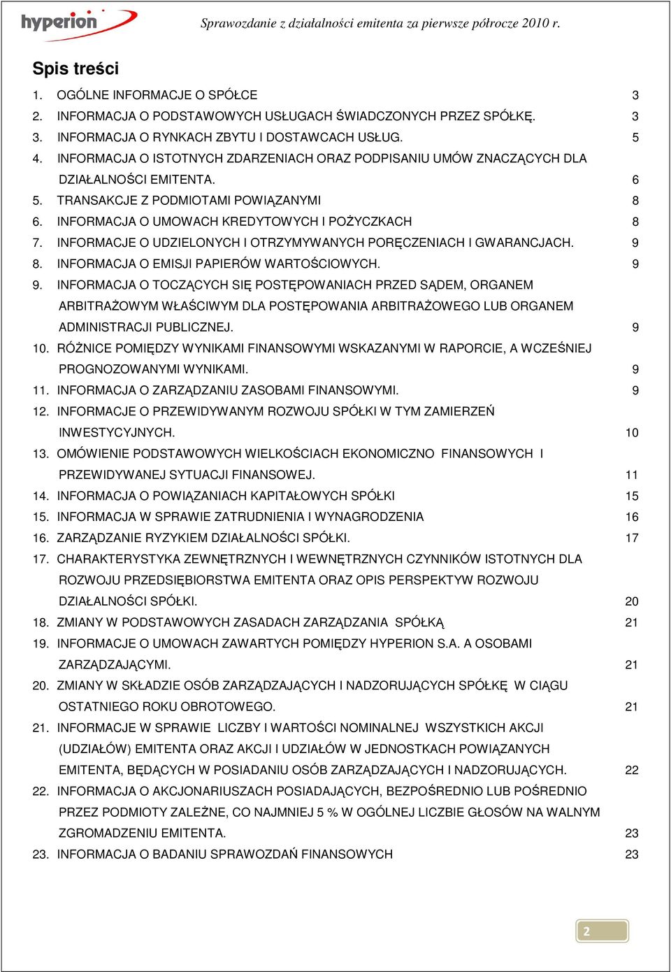 INFORMACJE O UDZIELONYCH I OTRZYMYWANYCH PORĘCZENIACH I GWARANCJACH. 9 8. INFORMACJA O EMISJI PAPIERÓW WARTOŚCIOWYCH. 9 9.