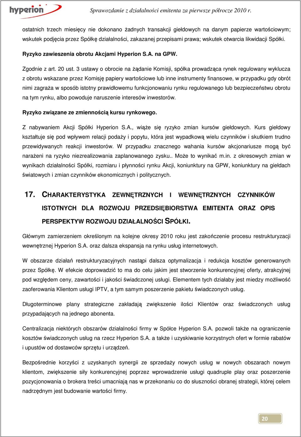 3 ustawy o obrocie na Ŝądanie Komisji, spółka prowadząca rynek regulowany wyklucza z obrotu wskazane przez Komisję papiery wartościowe lub inne instrumenty finansowe, w przypadku gdy obrót nimi