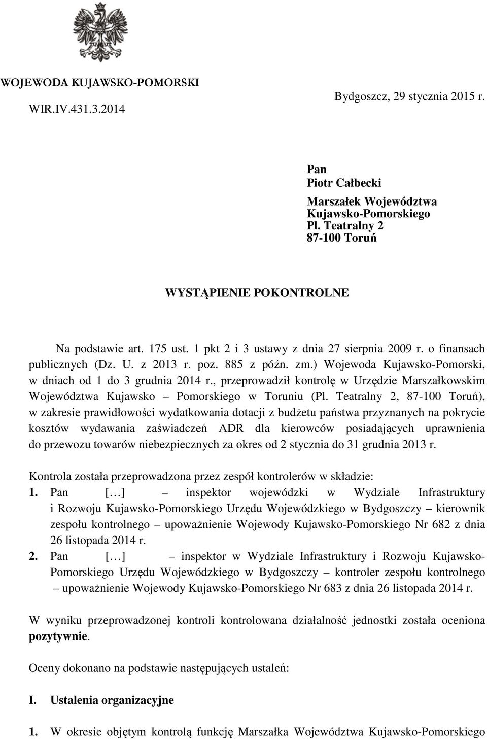 ) Wojewoda Kujawsko-Pomorski, w dniach od 1 do 3 grudnia 2014 r., przeprowadził kontrolę w Urzędzie Marszałkowskim Województwa Kujawsko Pomorskiego w Toruniu (Pl.