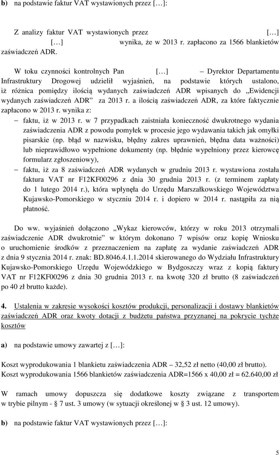 Ewidencji wydanych zaświadczeń ADR za 2013 r. a ilością zaświadczeń ADR, za które faktycznie zapłacono w 2013 r. wynika z: faktu, iż w 2013 r.