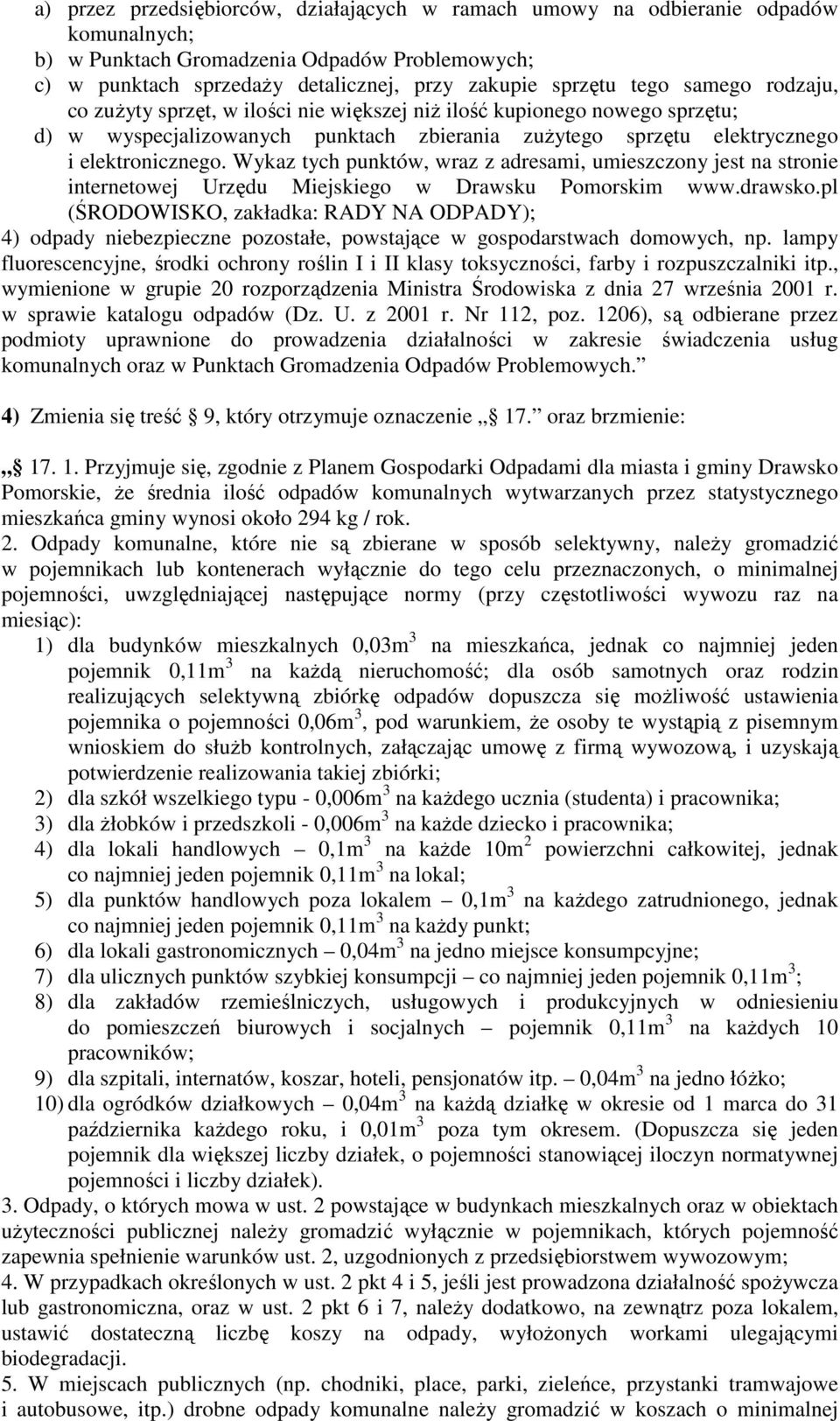 Wykaz tych punktów, wraz z adresami, umieszczony jest na stronie internetowej Urzędu Miejskiego w Drawsku Pomorskim www.drawsko.