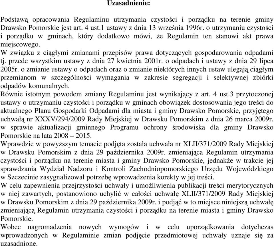 przede wszystkim ustawy z dnia 27 kwietnia 2001r. o odpadach i ustawy z dnia 29 lipca 2005r.