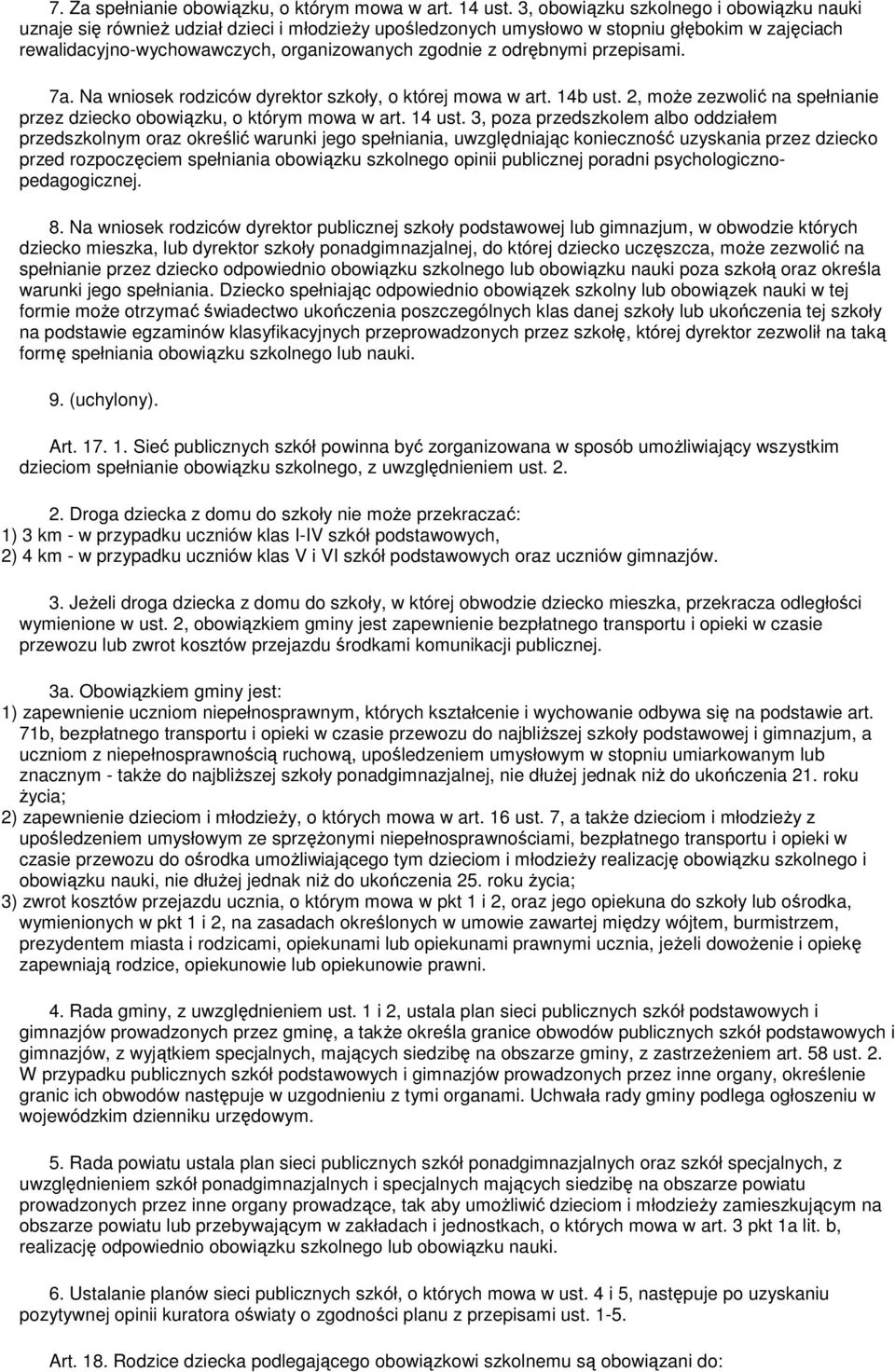 odrębnymi przepisami. 7a. Na wniosek rodziców dyrektor szkoły, o której mowa w art. 14b ust. 2, moŝe zezwolić na spełnianie przez dziecko obowiązku, o którym mowa w art. 14 ust.