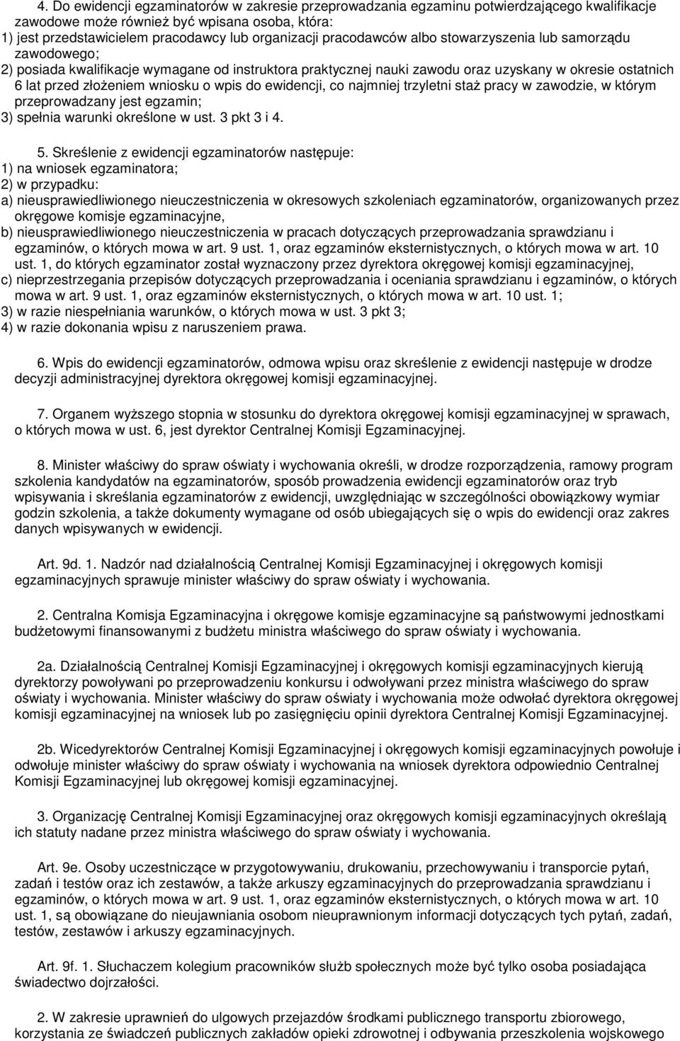 wpis do ewidencji, co najmniej trzyletni staŝ pracy w zawodzie, w którym przeprowadzany jest egzamin; 3) spełnia warunki określone w ust. 3 pkt 3 i 4. 5.