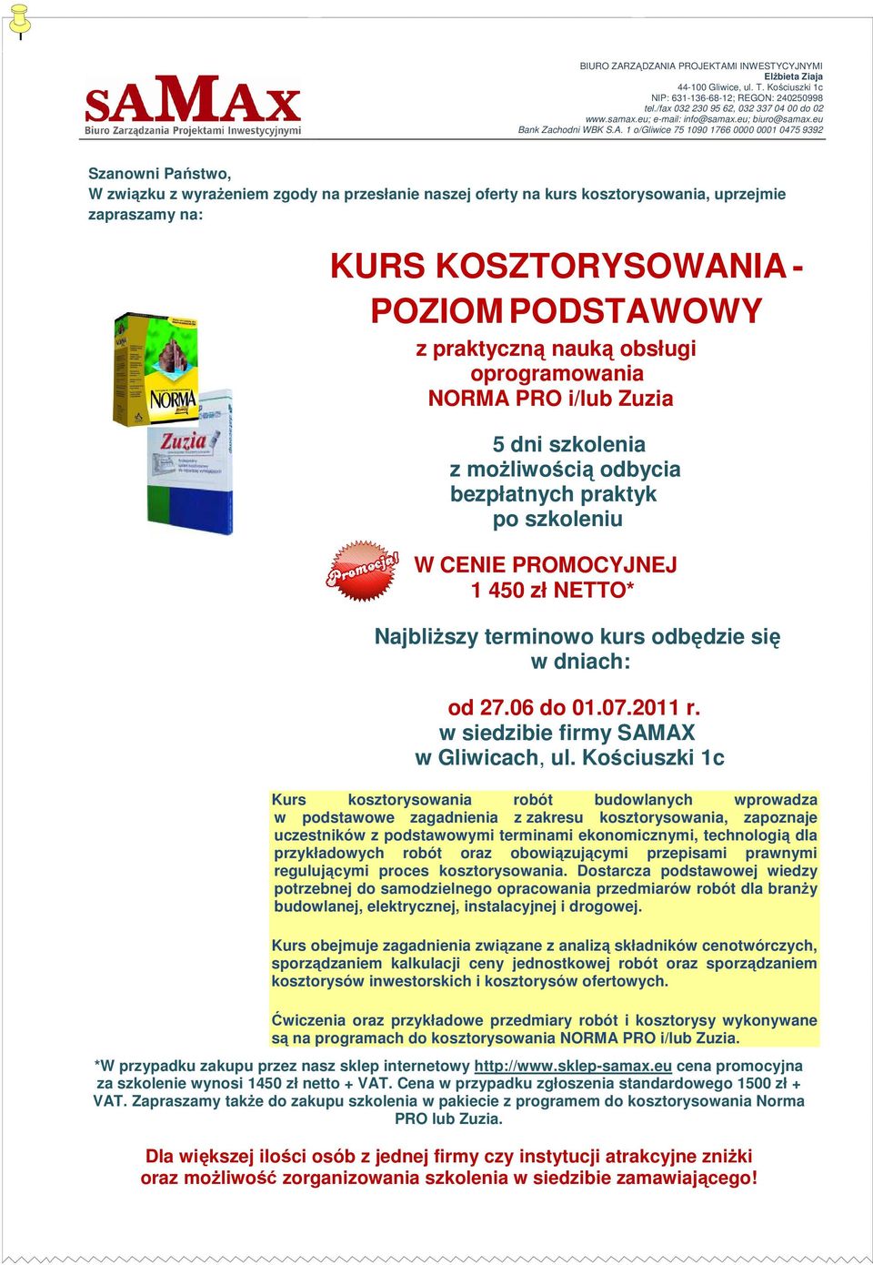 1 o/gliwice 75 1090 1766 0000 0001 0475 9392 Szanowni Państwo, W związku z wyrażeniem zgody na przesłanie naszej oferty na kurs kosztorysowania, uprzejmie zapraszamy na: KURS KOSZTORYSOWANIA - POZIOM