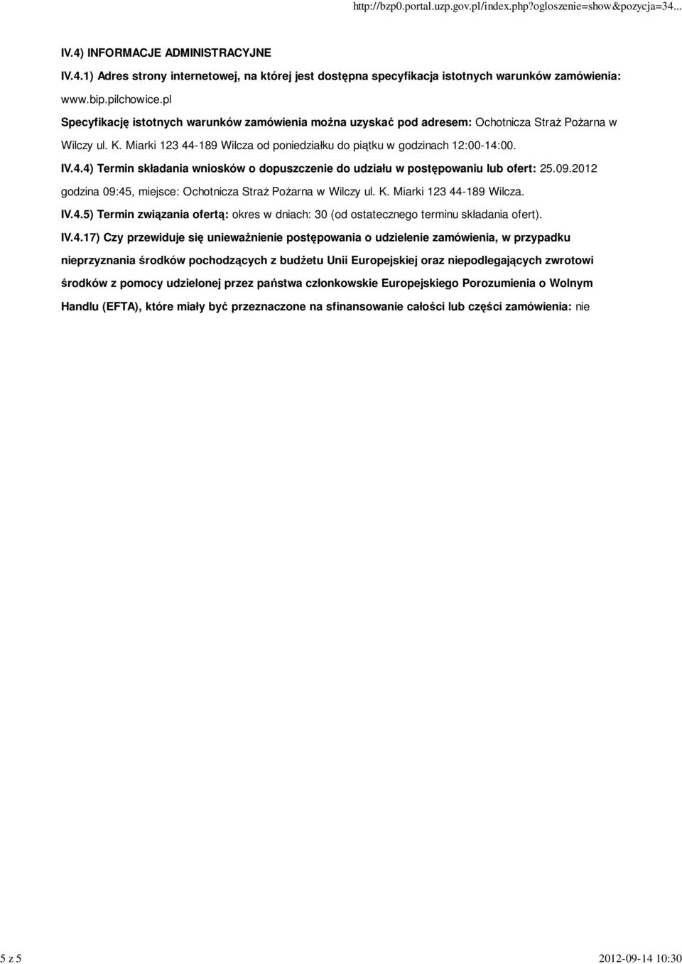 -189 Wilcza od poniedziałku do piątku w godzinach 12:00-14:00. IV.4.4) Termin składania wniosków o dopuszczenie do udziału w postępowaniu lub ofert: 25.09.