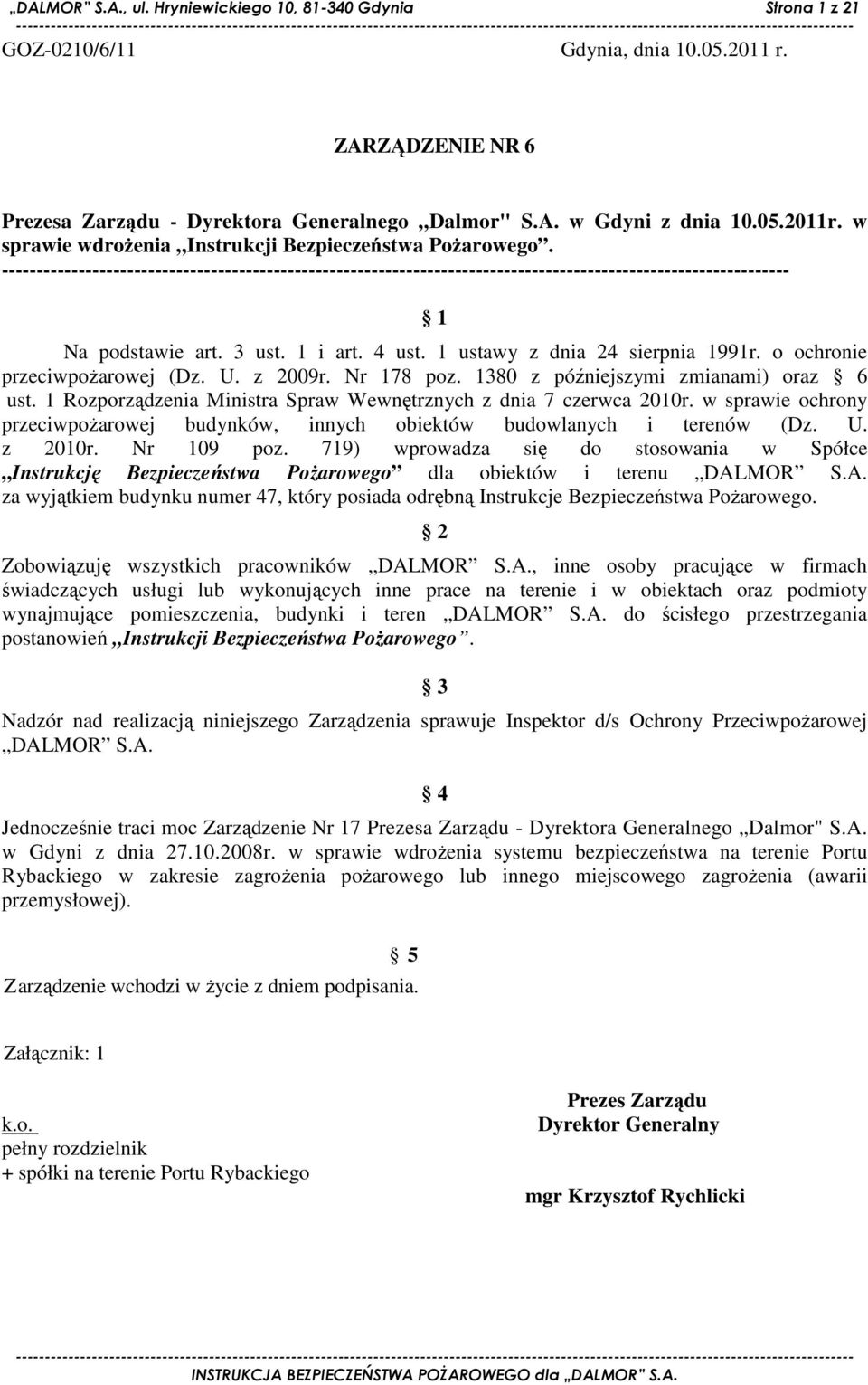 1 i art. 4 ust. 1 ustawy z dnia 24 sierpnia 1991r. o ochronie przeciwpoŝarowej (Dz. U. z 2009r. Nr 178 poz. 1380 z późniejszymi zmianami) oraz 6 ust.