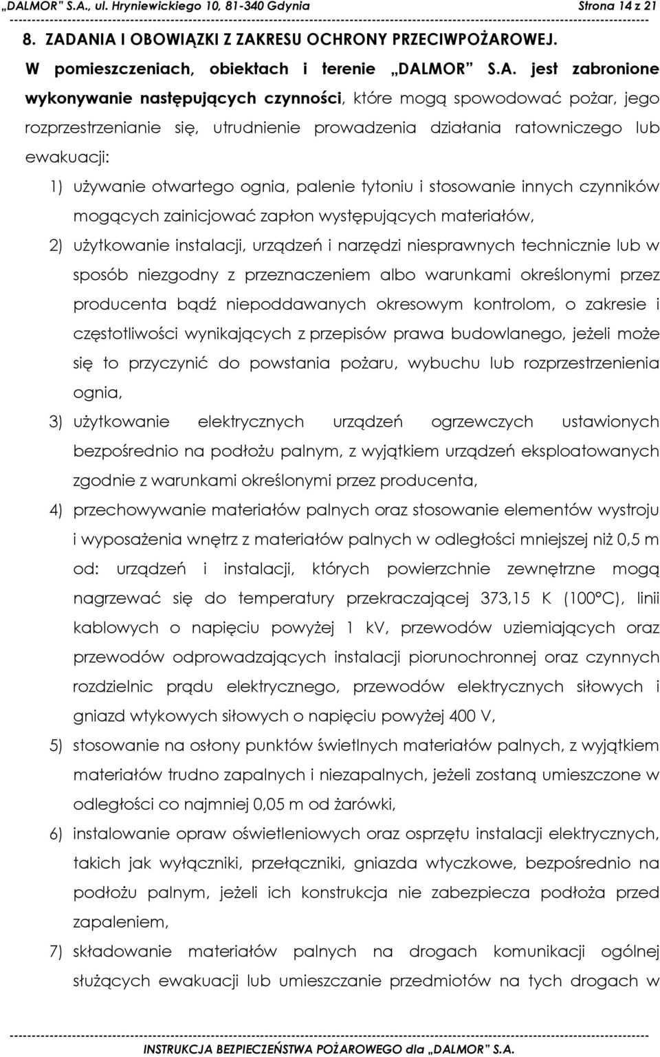 tytoniu i stosowanie innych czynników mogących zainicjować zapłon występujących materiałów, 2) uŝytkowanie instalacji, urządzeń i narzędzi niesprawnych technicznie lub w sposób niezgodny z