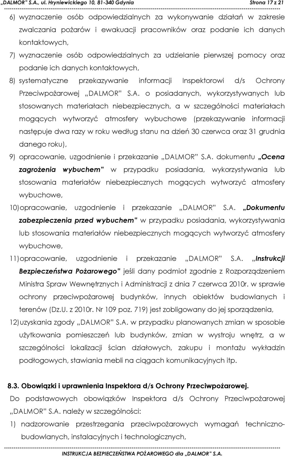 7) wyznaczenie osób odpowiedzialnych za udzielanie pierwszej pomocy oraz podanie ich danych kontaktowych, 8) systematyczne przekazywanie informacji Inspektorowi d/s Ochrony PrzeciwpoŜarowej DALMOR S.