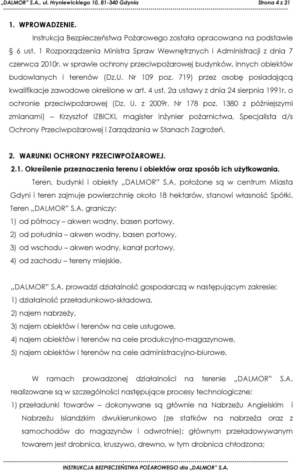 719) przez osobę posiadającą kwalifikacje zawodowe określone w art. 4 ust. 2a ustawy z dnia 24 sierpnia 1991r. o ochronie przeciwpoŝarowej (Dz. U. z 2009r. Nr 178 poz.