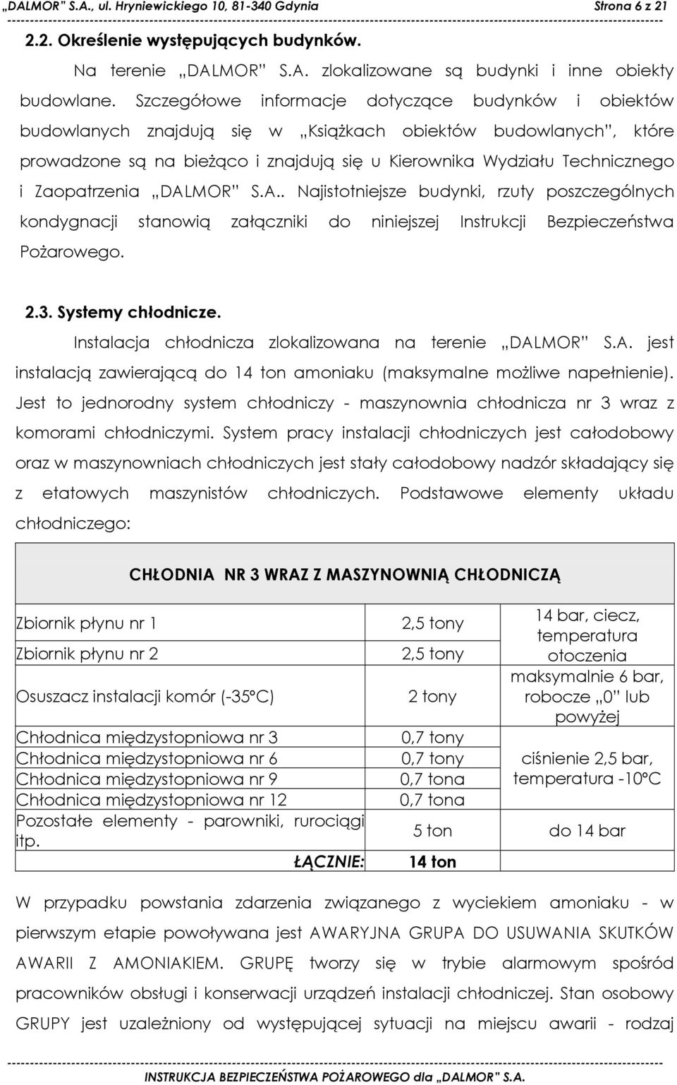 Zaopatrzenia DALMOR S.A.. Najistotniejsze budynki, rzuty poszczególnych kondygnacji stanowią załączniki do niniejszej Instrukcji Bezpieczeństwa PoŜarowego. 2.3. Systemy chłodnicze.