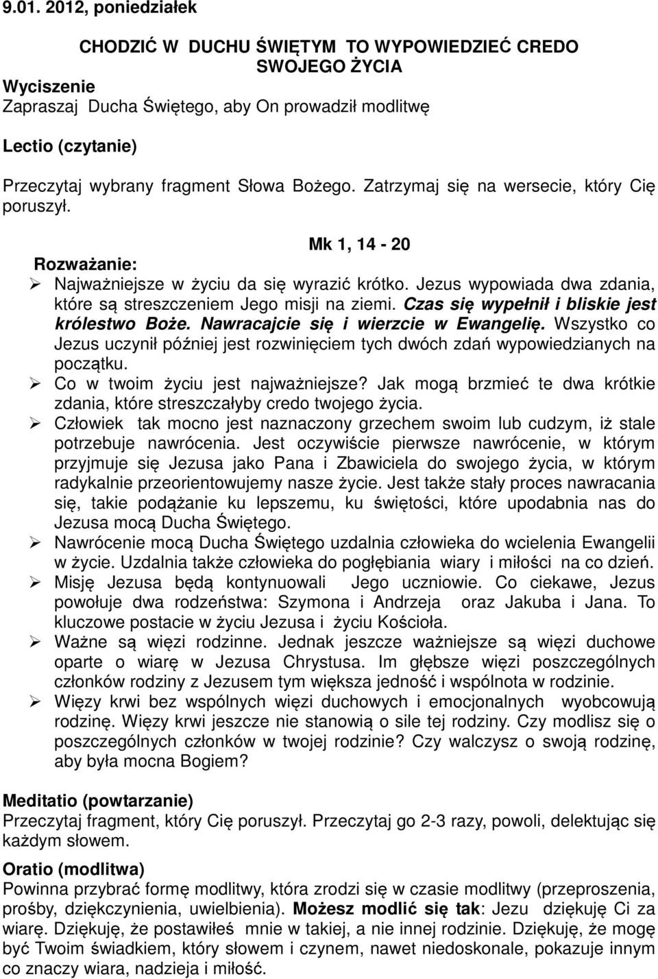 Wszystko co Jezus uczynił później jest rozwinięciem tych dwóch zdań wypowiedzianych na początku. Co w twoim życiu jest najważniejsze?