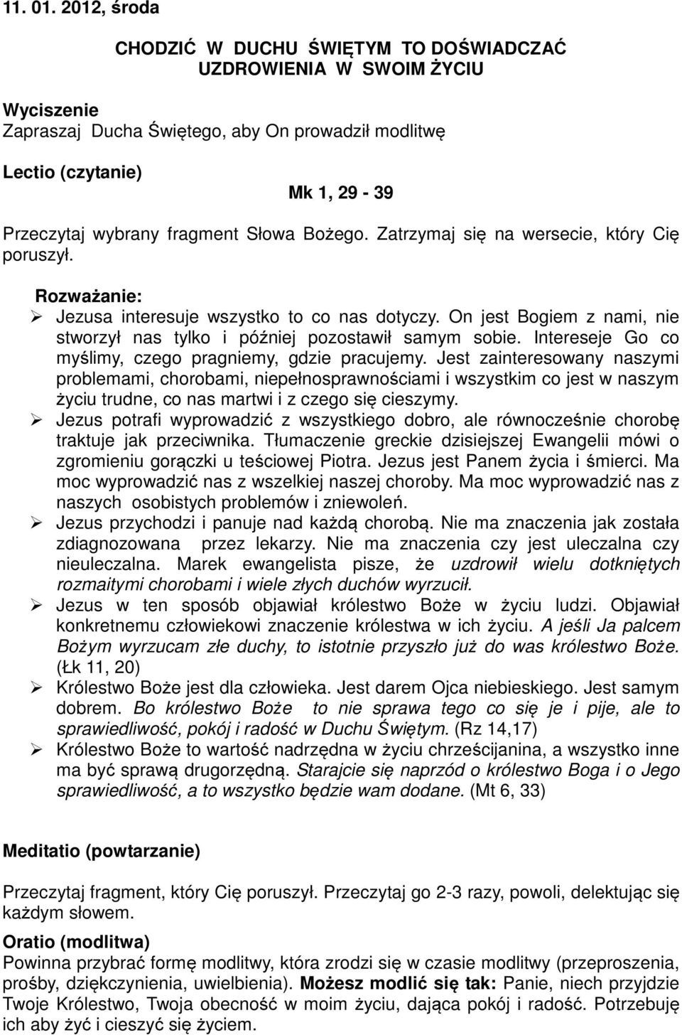 Jest zainteresowany naszymi problemami, chorobami, niepełnosprawnościami i wszystkim co jest w naszym życiu trudne, co nas martwi i z czego się cieszymy.