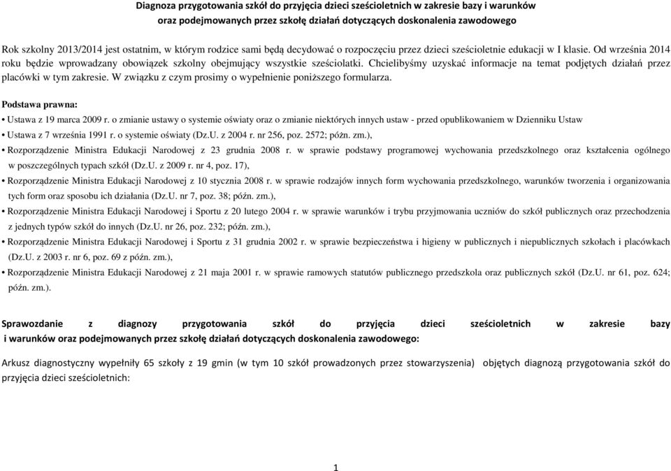 Od września 2014 roku będzie wprowadzany obowiązek szkolny obejmujący wszystkie sześciolatki. Chcielibyśmy uzyskać informacje na temat podjętych działań przez placówki w tym zakresie.