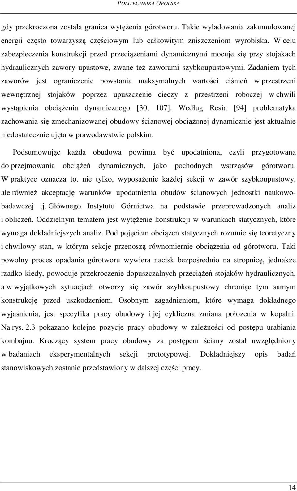 Zadaniem tych zaworów jest ograniczenie powstania maksymalnych wartości ciśnień w przestrzeni wewnętrznej stojaków poprzez upuszczenie cieczy z przestrzeni roboczej w chwili wystąpienia obciążenia