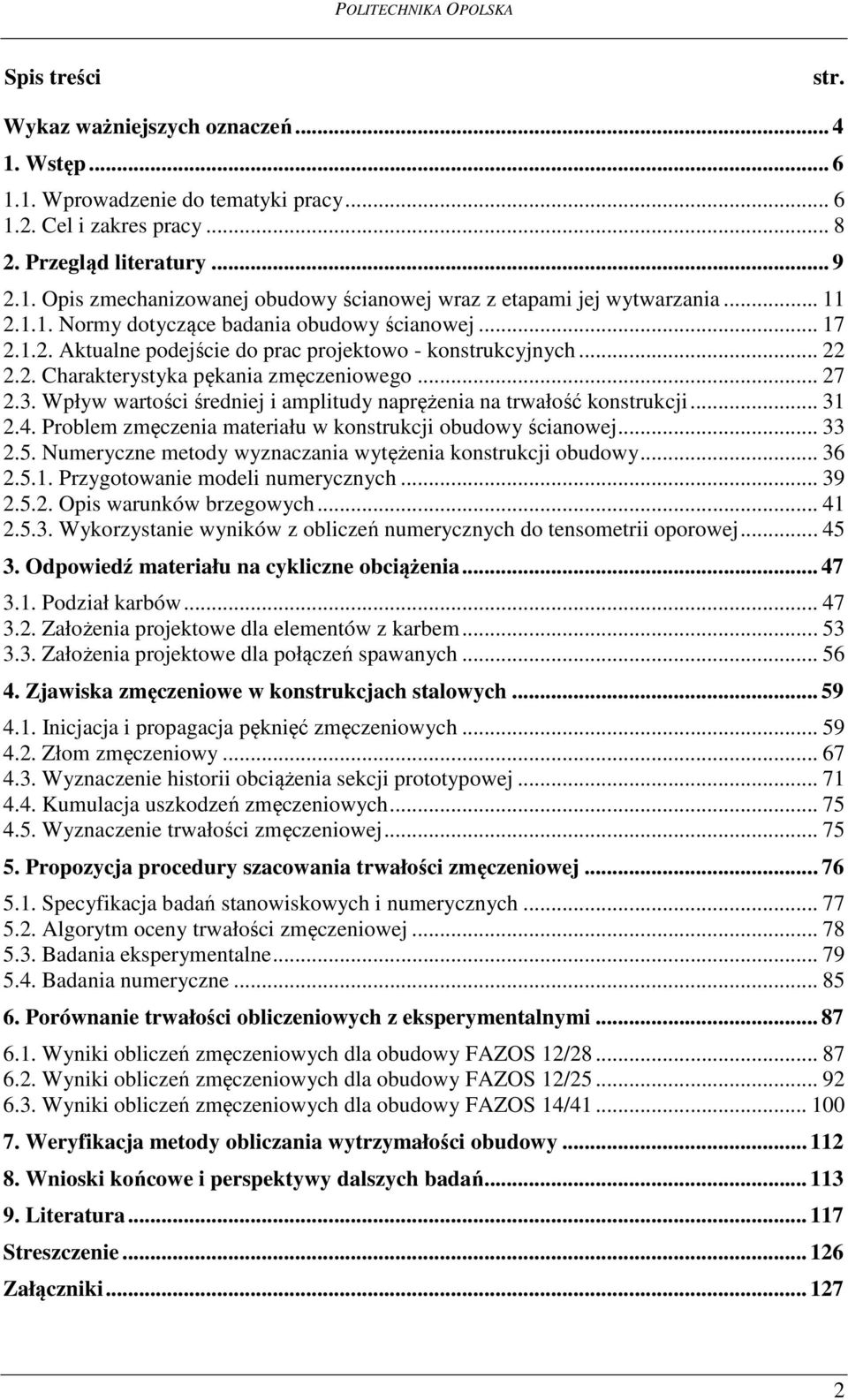 Wpływ wartości średniej i amplitudy naprężenia na trwałość konstrukcji... 31 2.4. Problem zmęczenia materiału w konstrukcji obudowy ścianowej... 33 2.5.