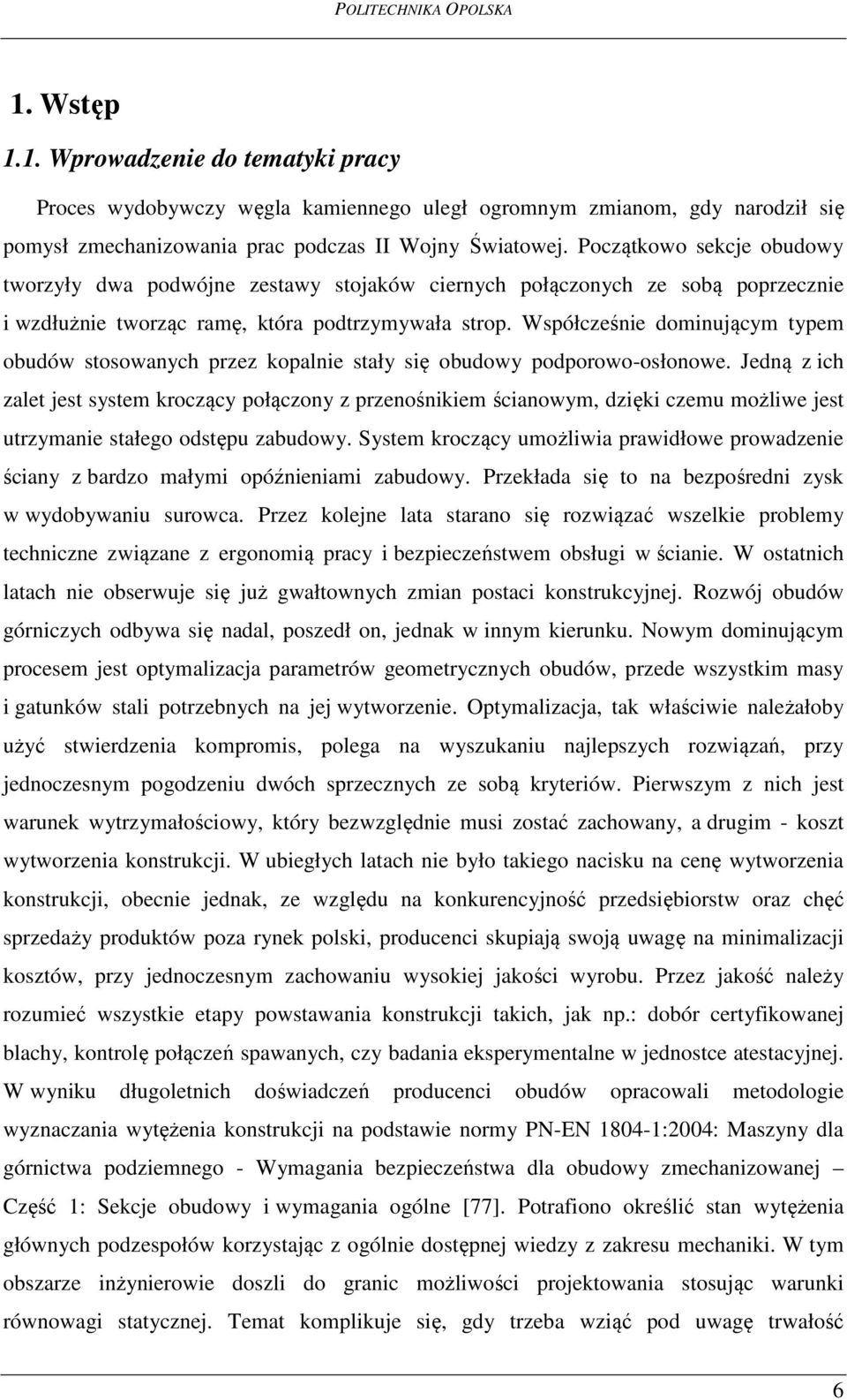 Współcześnie dominującym typem obudów stosowanych przez kopalnie stały się obudowy podporowo-osłonowe.