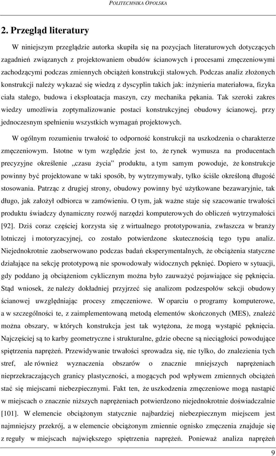 Podczas analiz złożonych konstrukcji należy wykazać się wiedzą z dyscyplin takich jak: inżynieria materiałowa, fizyka ciała stałego, budowa i eksploatacja maszyn, czy mechanika pękania.