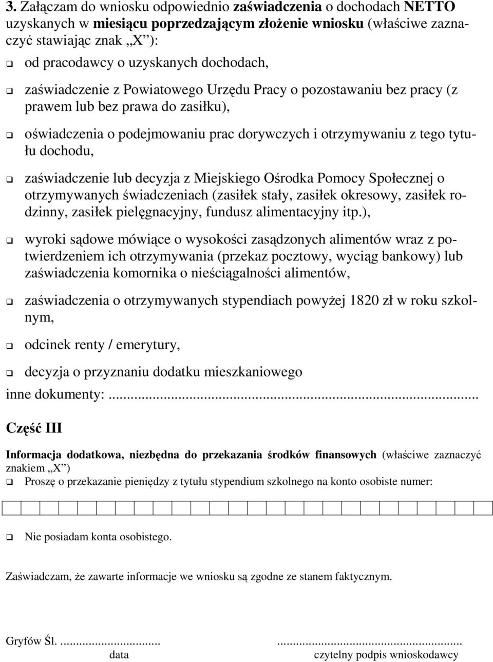 lub decyzja z Miejskiego Ośrodka Pomocy Społecznej o otrzymywanych świadczeniach (zasiłek stały, zasiłek okresowy, zasiłek rodzinny, zasiłek pielęgnacyjny, fundusz alimentacyjny itp.