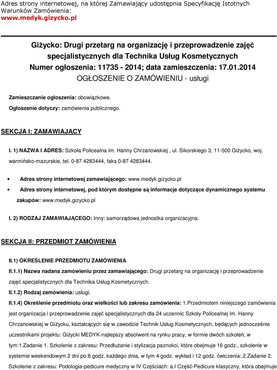 ; data zamieszczenia: 17.01.2014 OGŁOSZENIE O ZAMÓWIENIU - usługi Zamieszczanie ogłoszenia: obowiązkowe. Ogłoszenie dotyczy: zamówienia publicznego. SEKCJA I: ZAMAWIAJĄCY I.