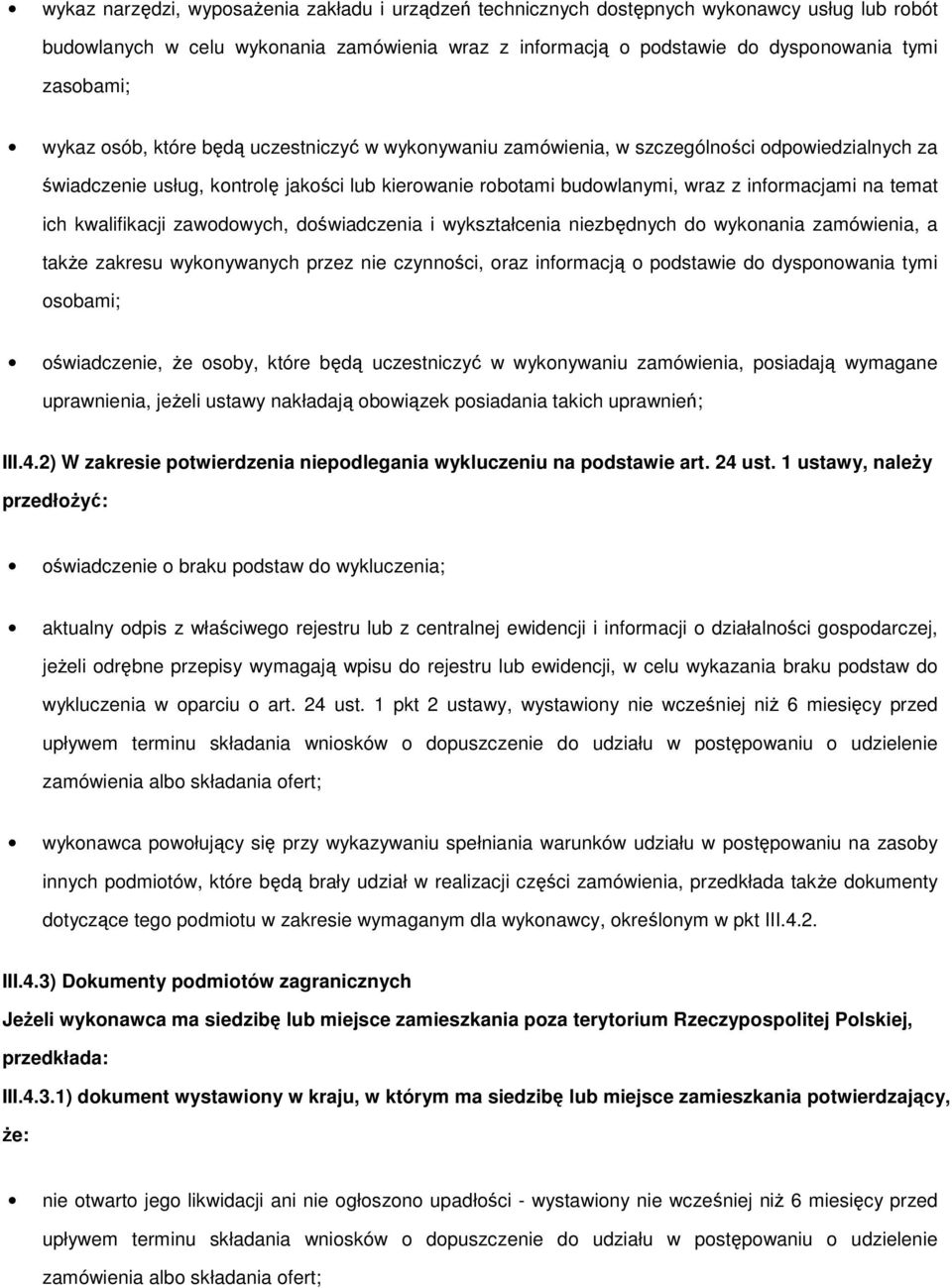 ich kwalifikacji zawodowych, doświadczenia i wykształcenia niezbędnych do wykonania zamówienia, a także zakresu wykonywanych przez nie czynności, oraz informacją o podstawie do dysponowania tymi