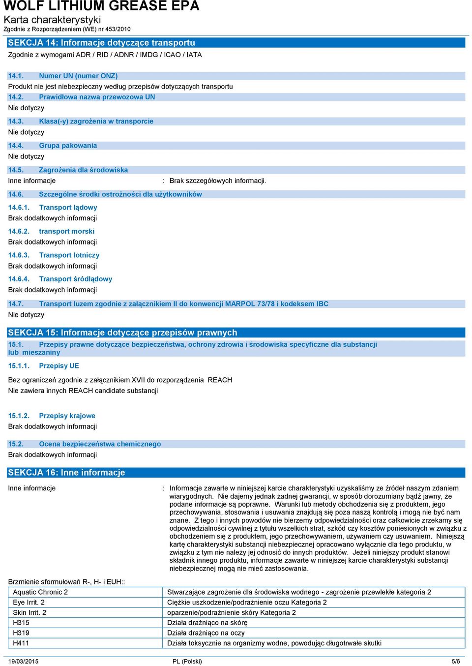 Szczególne środki ostrożności dla użytkowników 14.6.1. Transport lądowy 14.6.2. transport morski 14.6.3. Transport lotniczy 14.6.4. Transport śródlądowy 14.7.