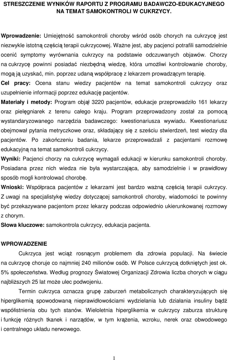 WaŜne jest, aby pacjenci potrafili samodzielnie ocenić symptomy wyrównania cukrzycy na podstawie odczuwanych objawów.