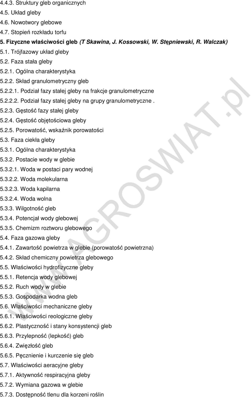 5.2.3. Gęstość fazy stałej gleby 5.2.4. Gęstość objętościowa gleby 5.2.5. Porowatość, wskaźnik porowatości 5.3. Faza ciekła gleby 5.3.1. Ogólna charakterystyka 5.3.2. Postacie wody w glebie 5.3.2.1. Woda w postaci pary wodnej 5.