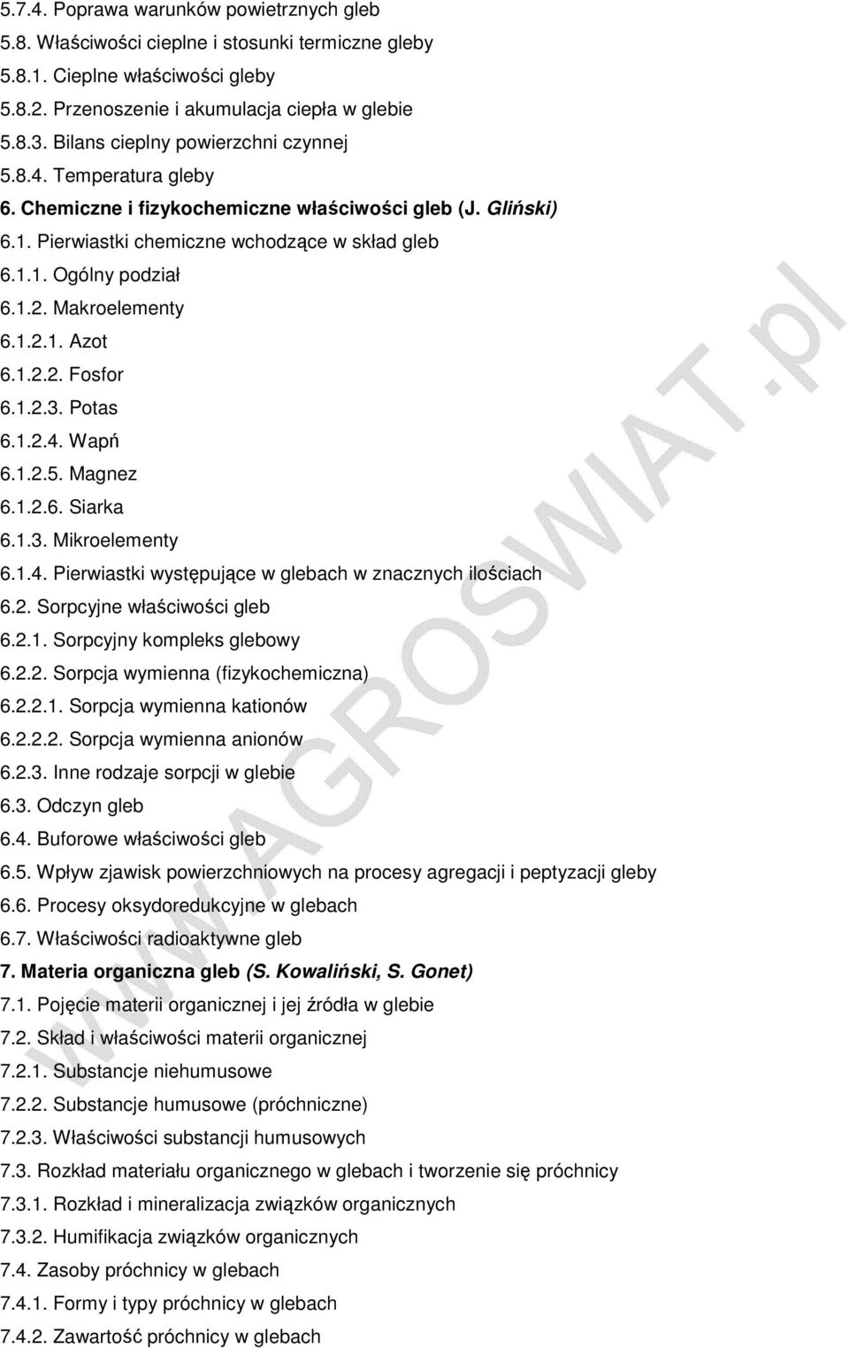 Makroelementy 6.1.2.1. Azot 6.1.2.2. Fosfor 6.1.2.3. Potas 6.1.2.4. Wapń 6.1.2.5. Magnez 6.1.2.6. Siarka 6.1.3. Mikroelementy 6.1.4. Pierwiastki występujące w glebach w znacznych ilościach 6.2. Sorpcyjne właściwości gleb 6.