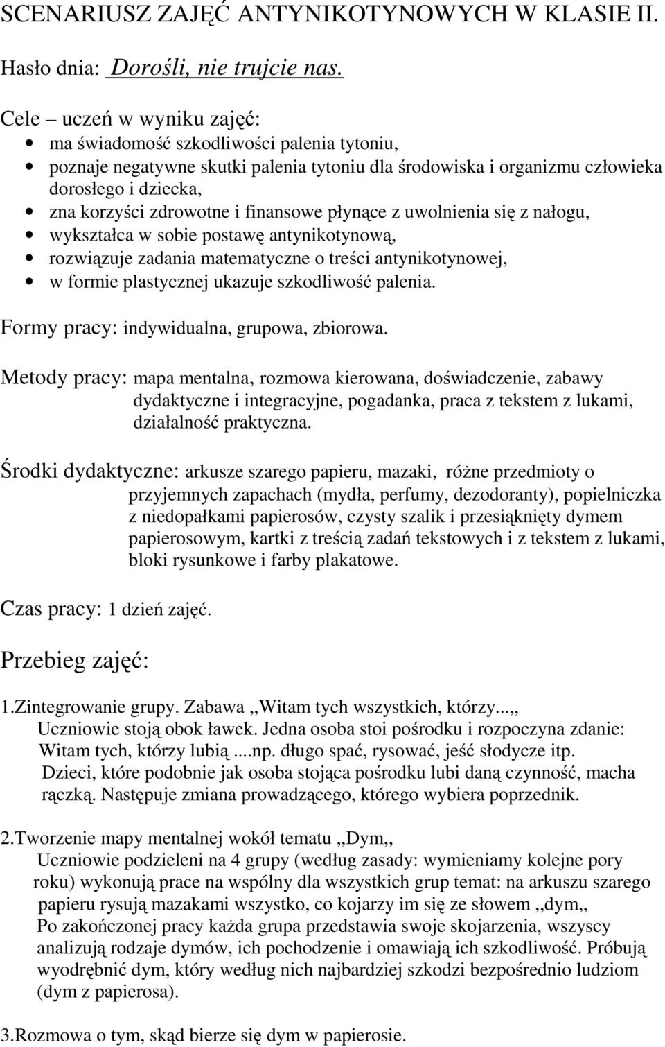 finansowe płynące z uwolnienia się z nałogu, wykształca w sobie postawę antynikotynową, rozwiązuje zadania matematyczne o treści antynikotynowej, w formie plastycznej ukazuje szkodliwość palenia.