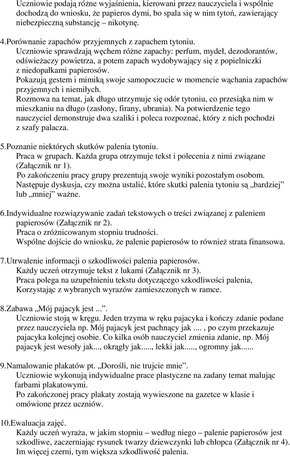 Uczniowie sprawdzają węchem różne zapachy: perfum, mydeł, dezodorantów, odświeżaczy powietrza, a potem zapach wydobywający się z popielniczki z niedopałkami papierosów.