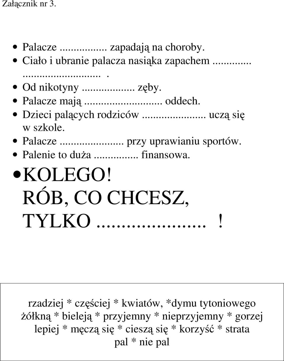 Palenie to duża... finansowa. KOLEGO! RÓB, CO CHCESZ, TYLKO.