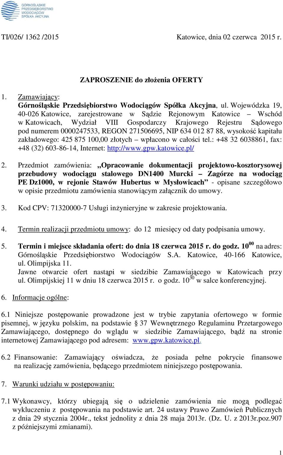 012 87 88, wysokość kapitału zakładowego: 425 875 100,00 złotych wpłacono w całości tel.: +48 32 6038861, fax: +48 (32) 603-86-14, Internet: http://www.gpw.katowice.pl/ 2.