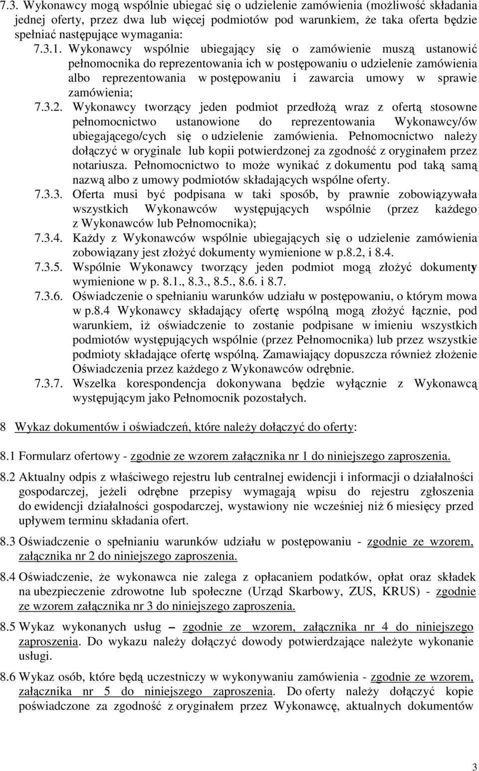 Wykonawcy wspólnie ubiegający się o zamówienie muszą ustanowić pełnomocnika do reprezentowania ich w postępowaniu o udzielenie zamówienia albo reprezentowania w postępowaniu i zawarcia umowy w