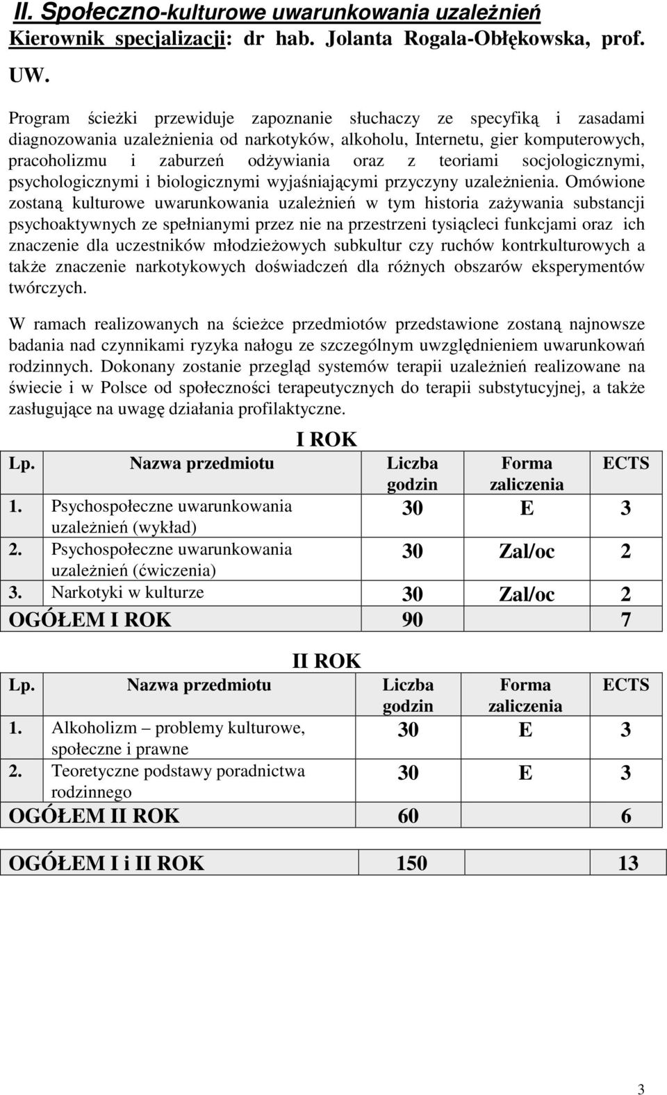 teoriami socjologicznymi, psychologicznymi i biologicznymi wyjaśniającymi przyczyny uzależnienia.