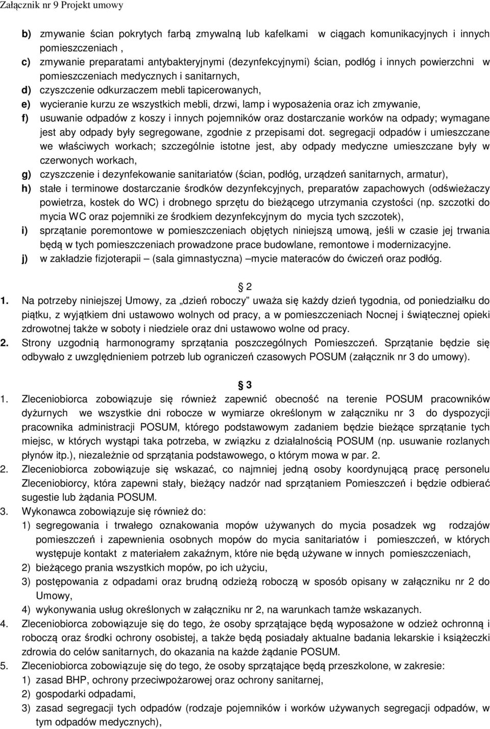 usuwanie odpadów z koszy i innych pojemników oraz dostarczanie worków na odpady; wymagane jest aby odpady były segregowane, zgodnie z przepisami dot.