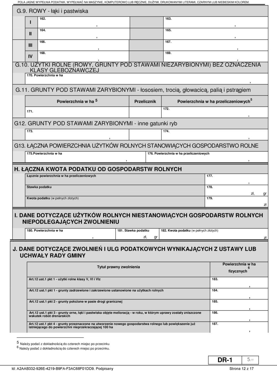 Powierzchnia 5 Przelicznik Powierzchnia przeliczeniowych 5 G12. GRUNTY POD STAWAM ZARYBONYM - inne gatunki ryb 173. G13. ŁĄCZNA POWERZCHNA UŻYTKÓW ROLNYCH STANOWĄCYCH GOSPODARSTWO ROLNE 175.