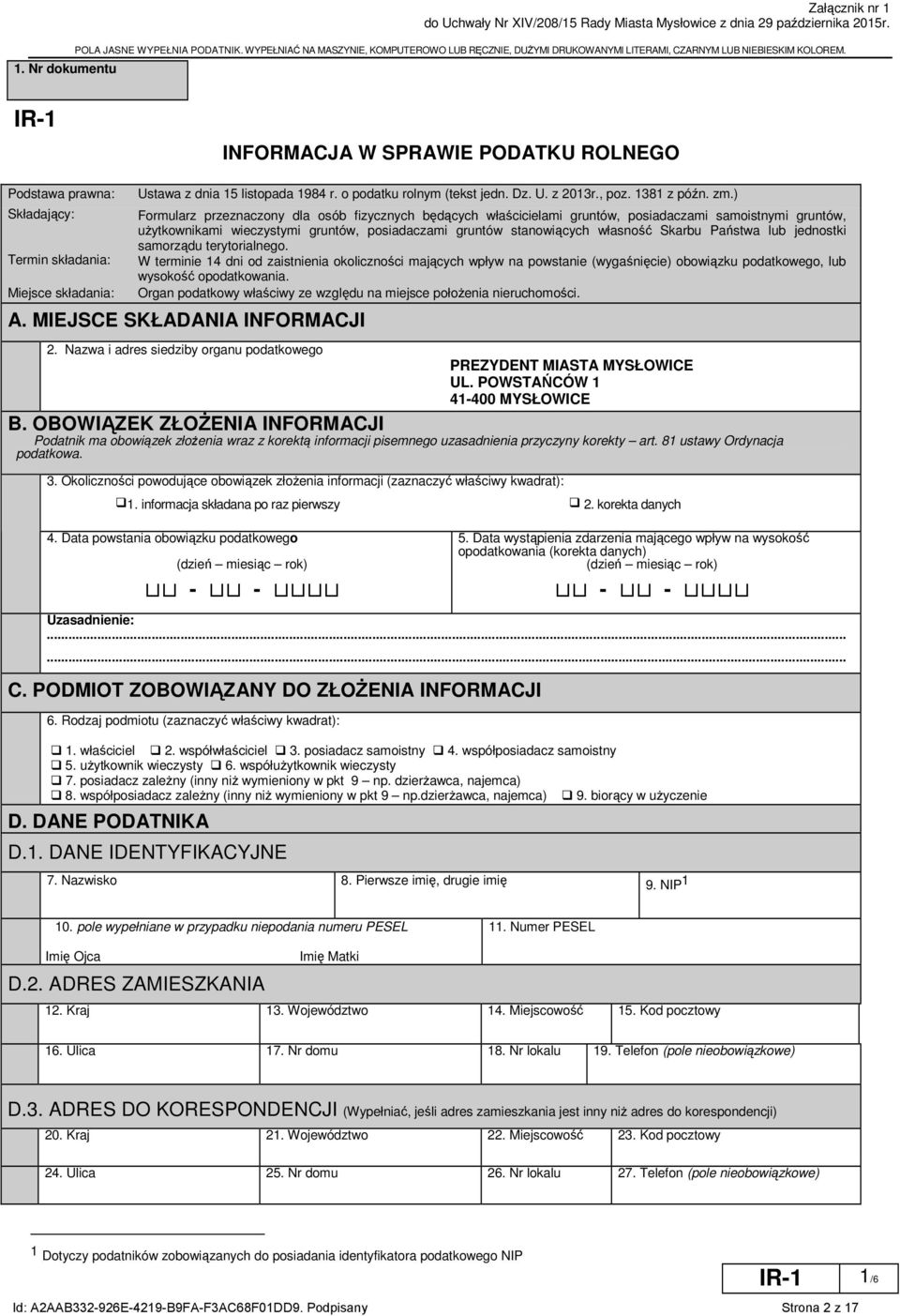 R-1 NFORMACJA W SPRAWE PODATKU ROLNEGO Podstawa prawna: Składający: Termin składania: Miejsce składania: Ustawa z dnia 15 listopada 1984 r. o podatku rolnym (tekst jedn. Dz. U. z 2013r. poz.