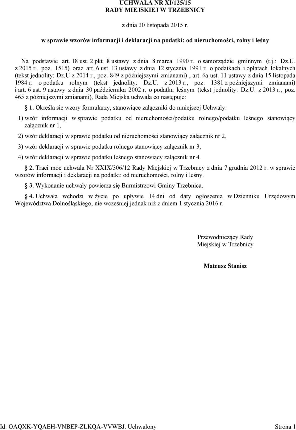 o podatkach i opłatach lokalnych (tekst jednolity: Dz.U z 2014 r., poz. 849 z późniejszymi zmianami), art. 6a ust. 11 ustawy z dnia 15 listopada 1984 r. o podatku rolnym (tekst jednolity: Dz.U. z 2013 r.