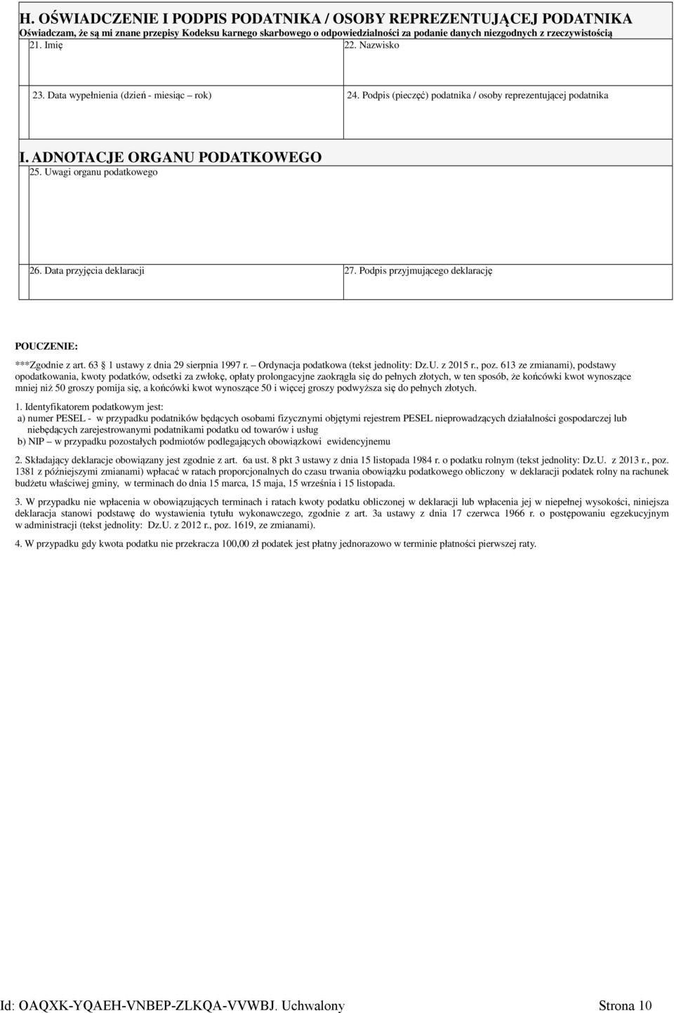 Data przyjęcia deklaracji 27. Podpis przyjmującego deklarację POUCZENIE: ***Zgodnie z art. 63 1 ustawy z dnia 29 sierpnia 1997 r. Ordynacja podatkowa (tekst jednolity: Dz.U. z 2015 r., poz.