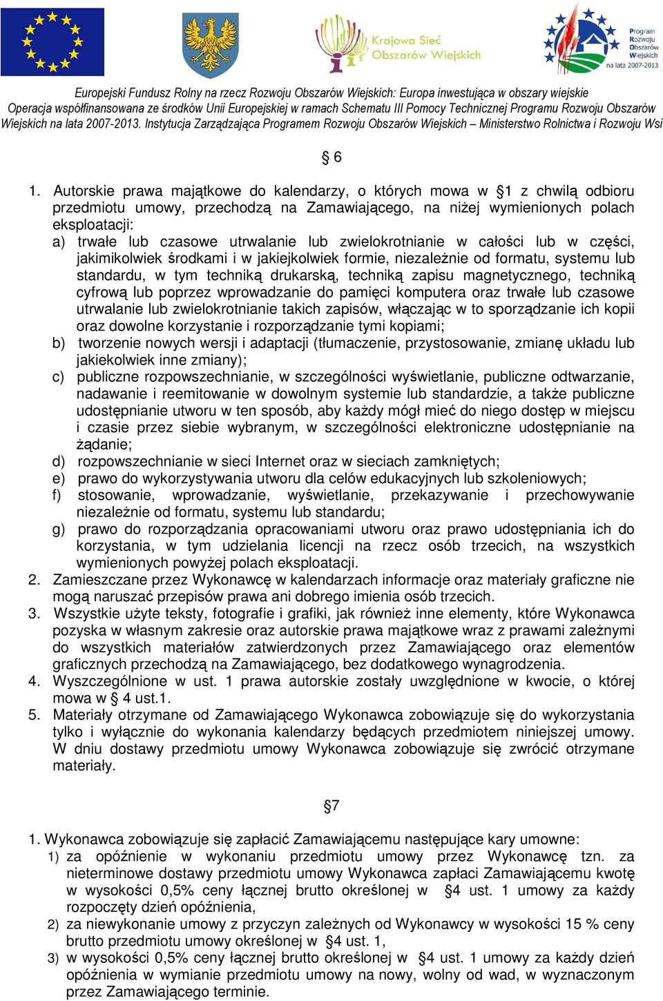 magnetycznego, techniką cyfrową lub poprzez wprowadzanie do pamięci komputera oraz trwałe lub czasowe utrwalanie lub zwielokrotnianie takich zapisów, włączając w to sporządzanie ich kopii oraz