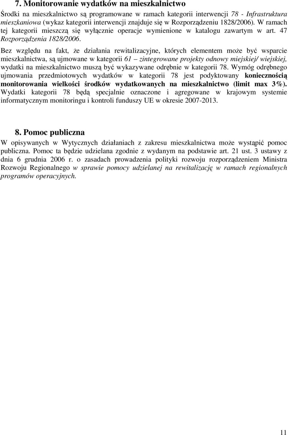 Bez względu na fakt, Ŝe działania rewitalizacyjne, których elementem moŝe być wsparcie mieszkalnictwa, są ujmowane w kategorii 61 zintegrowane projekty odnowy miejskiej/ wiejskiej, wydatki na