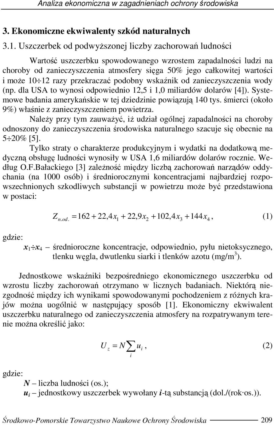 przekraczać podobny wskaźnk od zaneczyszczena wody (np. dla USA to wynos odpowedno 12,5 1,0 mlardów dolarów [4]). Systemowe badana amerykańske w tej dzedzne powązują 140 tys.