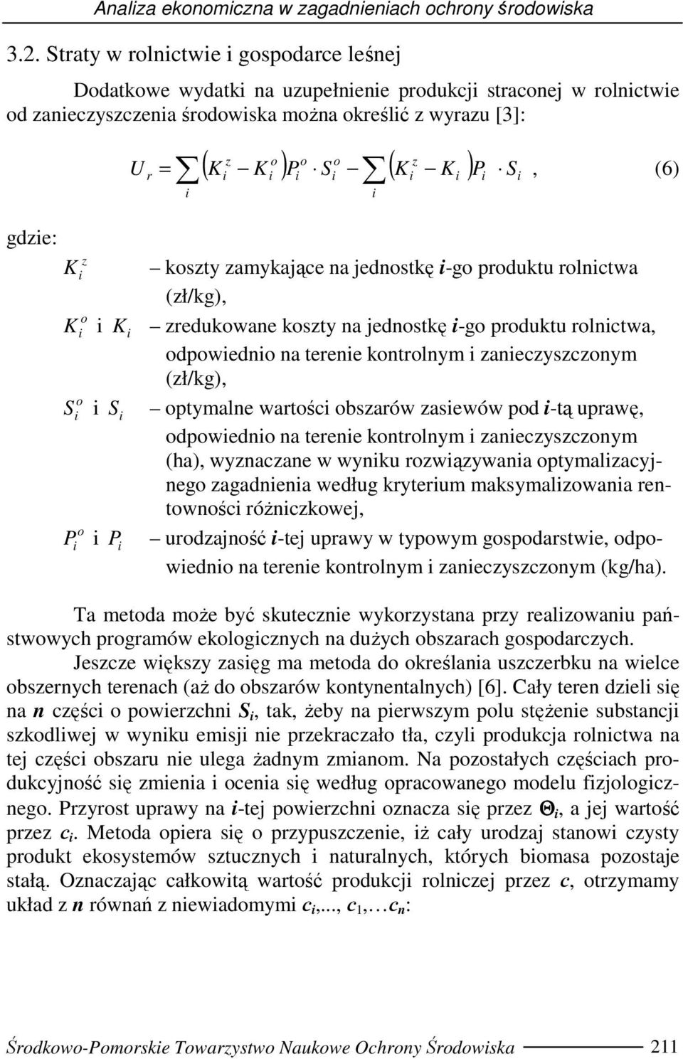 = P S, (6) r koszty zamykające na jednostkę -go produktu rolnctwa (zł/kg), K zredukowane koszty na jednostkę -go produktu rolnctwa, odpowedno na terene kontrolnym zaneczyszczonym (zł/kg), о S S