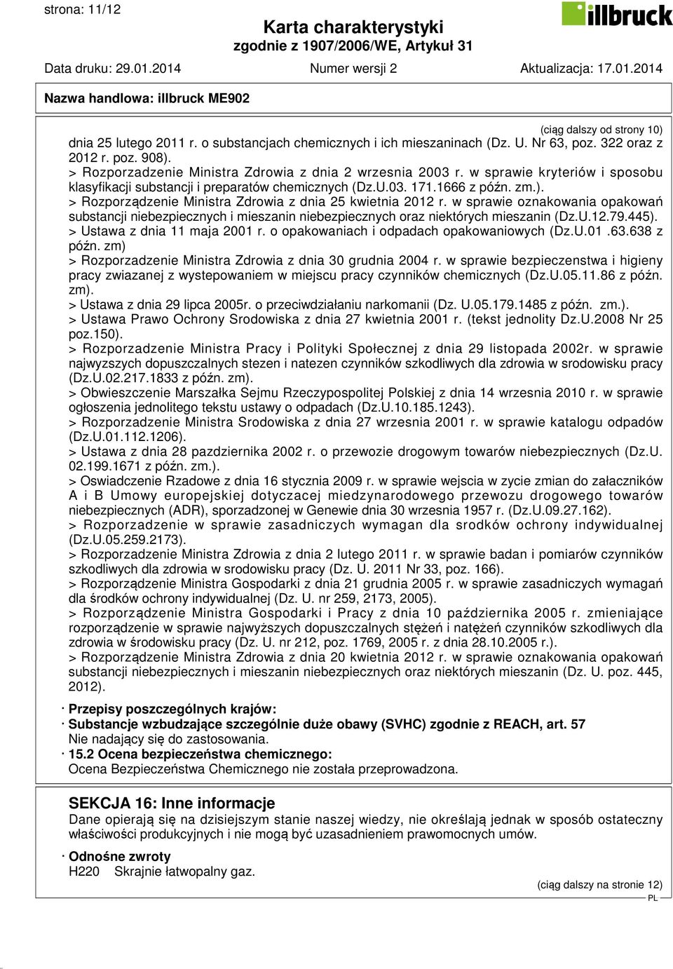 > Rozporządzenie Ministra Zdrowia z dnia 25 kwietnia 2012 r. w sprawie oznakowania opakowań substancji niebezpiecznych i mieszanin niebezpiecznych oraz niektórych mieszanin (Dz.U.12.79.445).