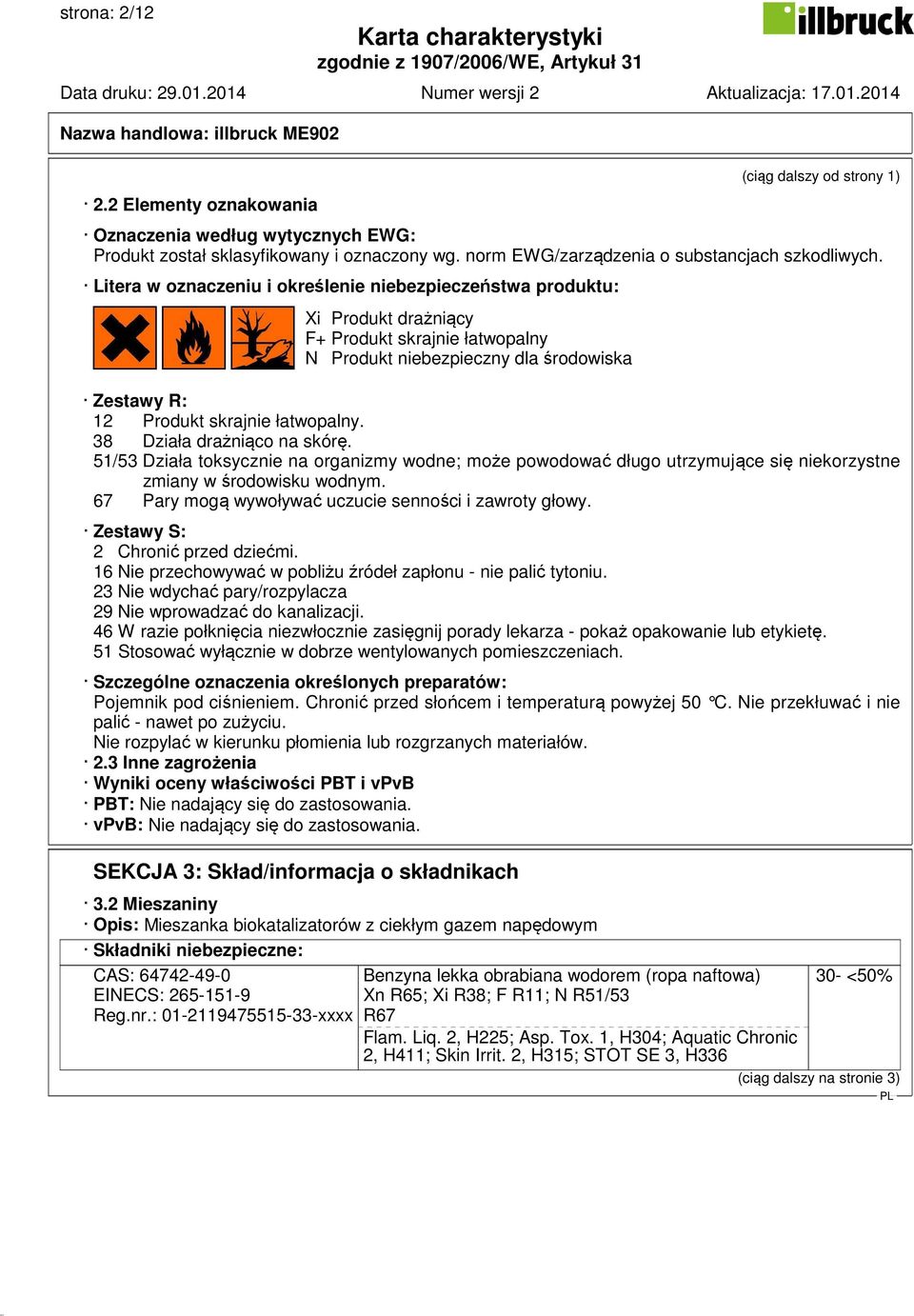 38 Działa drażniąco na skórę. 51/53 Działa toksycznie na organizmy wodne; może powodować długo utrzymujące się niekorzystne zmiany w środowisku wodnym.