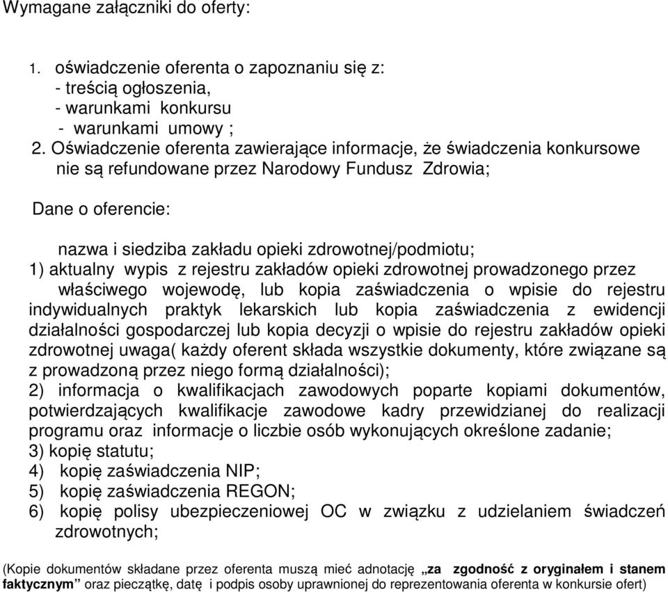 aktualny wypis z rejestru zakładów opieki zdrowotnej prowadzonego przez właściwego wojewodę, lub kopia zaświadczenia o wpisie do rejestru indywidualnych praktyk lekarskich lub kopia zaświadczenia z