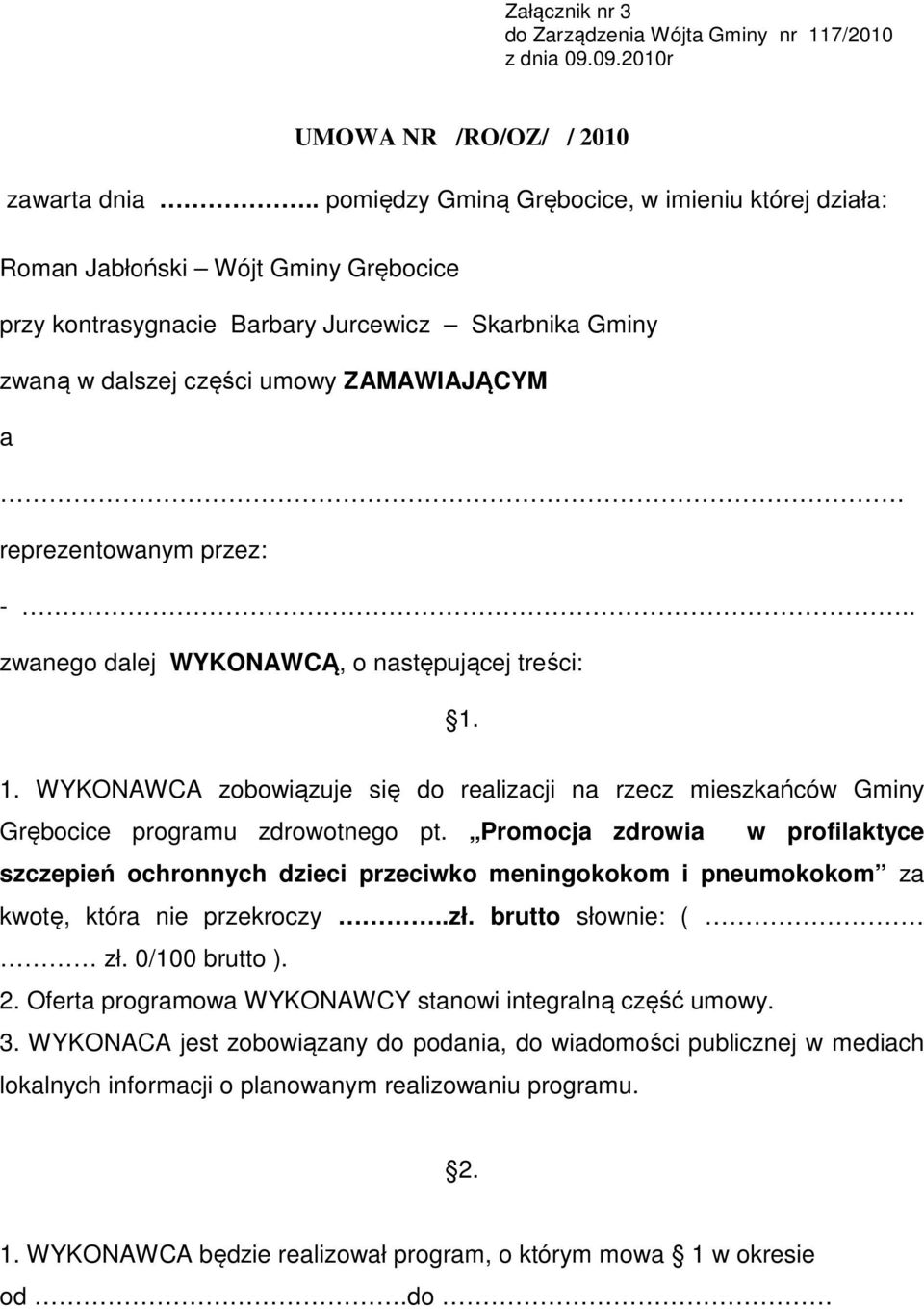 reprezentowanym przez: -.. zwanego dalej WYKONAWCĄ, o następującej treści: 1. 1. WYKONAWCA zobowiązuje się do realizacji na rzecz mieszkańców Gminy Grębocice programu zdrowotnego pt.